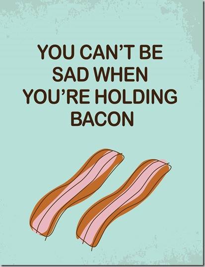 You can't be sad when you're holding bacon