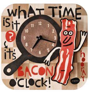 What time is is? It's bacon o'clock!
