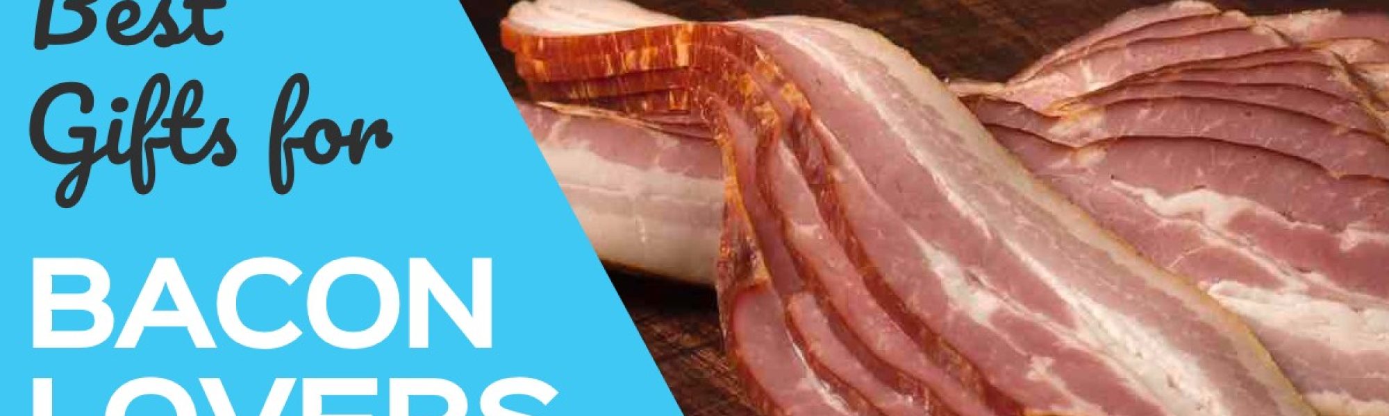 Best Gifts for Bacon Lovers 2018 - Your Guide to Finding the Right Gourmet Bacon Gift